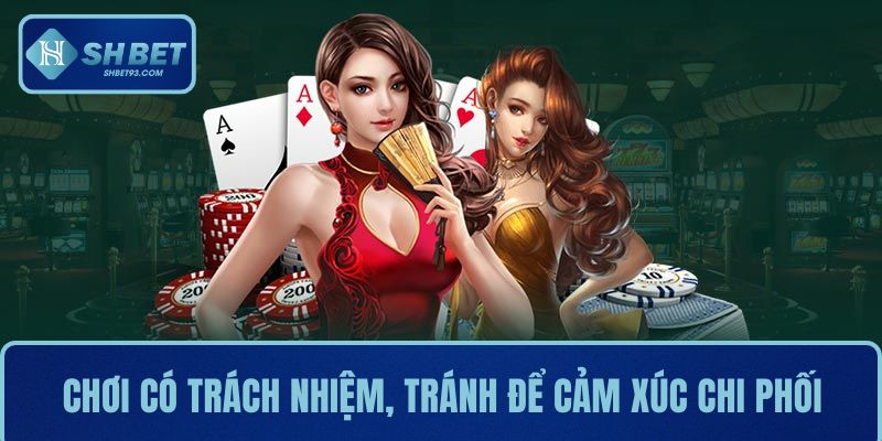 DG Trực Tuyến – Trải Nghiệm Giải Trí Hấp Dẫn Tại SHBET 4 Bạn cần chơi có trách nhiệm, tránh để cảm xúc chi phối