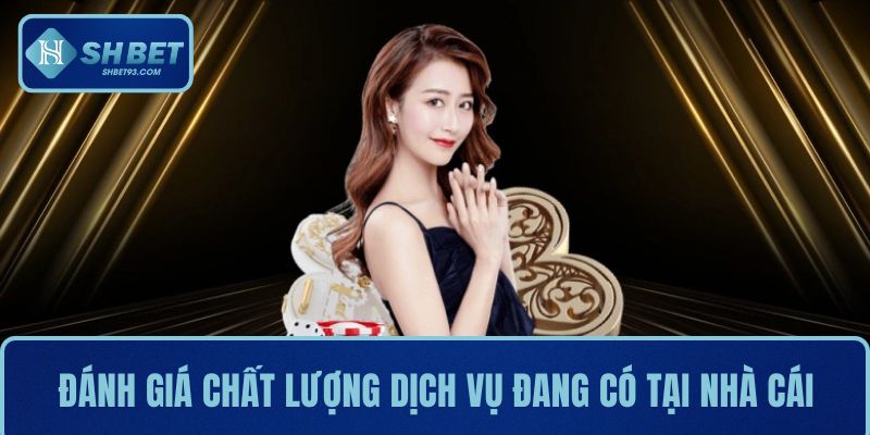 Một số các đánh giá chất lượng dịch vụ đang có tại nhà cái
