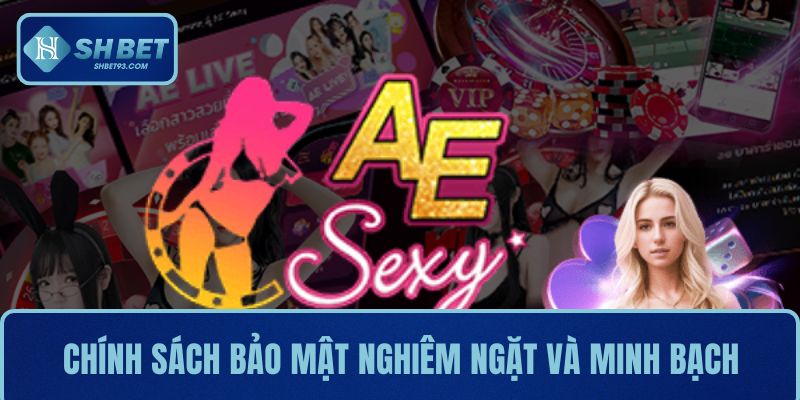 AE Sexy SHBET– Nơi Thăng Hoa Cảm Xúc Trong Từng Ván Bài 3 Sự uy tín thể hiện qua chính sách bảo mật nghiêm ngặt và minh bạch