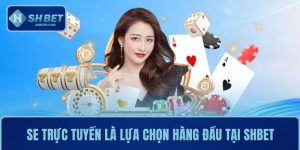 SE Trực Tuyến Tại SHBET - Sức Hút Không Thể Cưỡng Lại