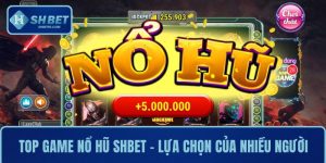 Top Game Nổ Hũ Đỉnh Nhất Tại Nhà Cái SHBET Cho Người Chơi