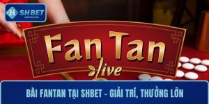 Bài Fantan Tại SHBET – Đơn Giản, Giải Trí, Thưởng Lớn