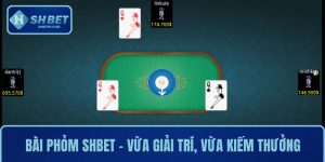 Bài Phỏm SHBET – Vừa Giải Trí, Vừa Kiếm Thưởng Khủng