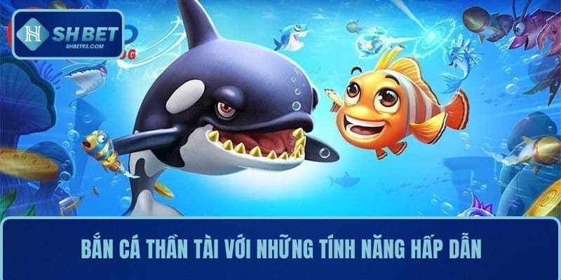 Bắn Cá Thần Tài SHBET – Game Hay, Đổi Thưởng Siêu Nhanh 3 Bắn cá thần tài với những tính năng hấp dẫn