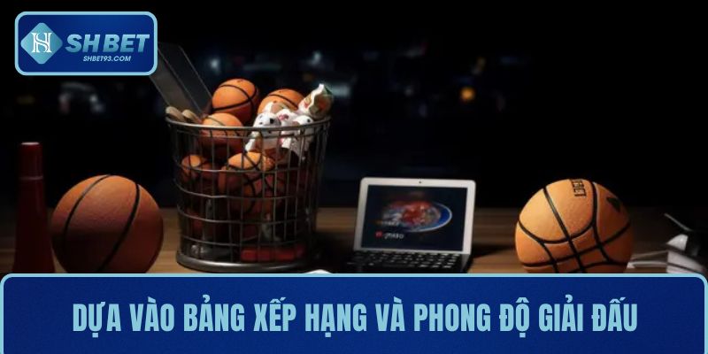 Cá cược bóng rổ là gì? Hướng dẫn cách chơi dễ thắng 4 Dựa vào bảng xếp hạng và phong độ giải đấu
