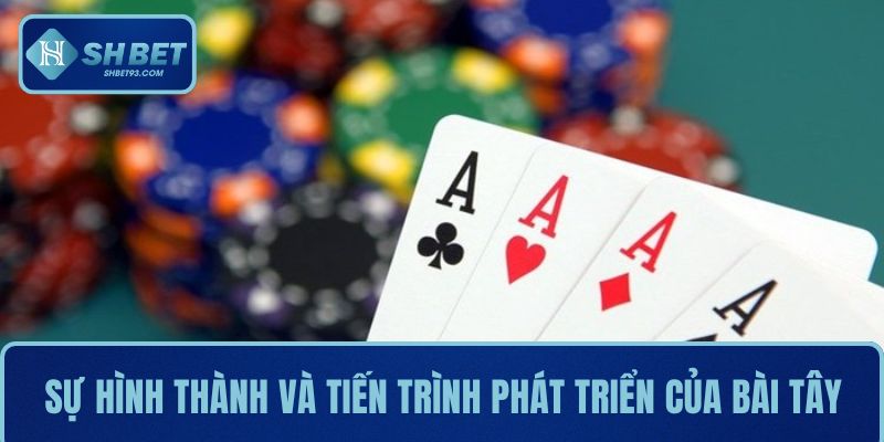 Cách Chơi Bài Tây Chuẩn Nhất Cho Người Mới Bắt Đầu 2 Tìm hiểu về sự hình thành và tiến trình phát triển của bài Tây