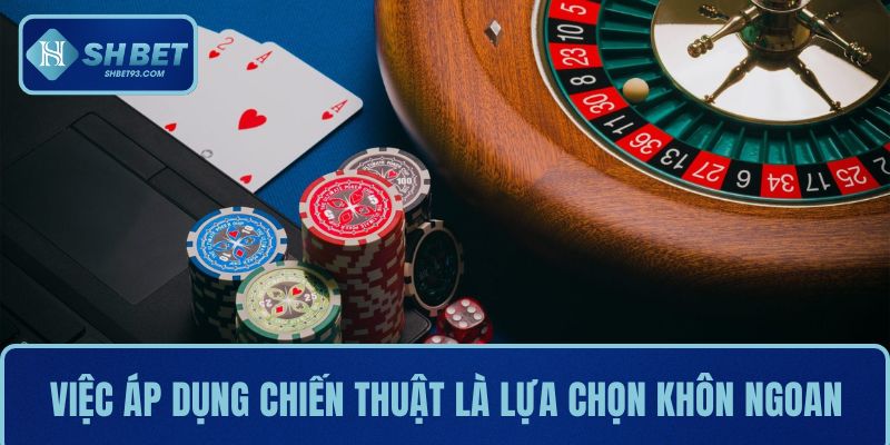 Việc áp dụng chiến thuật là một lựa chọn khôn ngoan