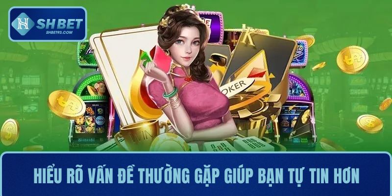 Câu Hỏi Thường Gặp Khi Bạn Truy Cập Vào Nhà Cái SHBET 1 Hiểu rõ các vấn đề thường gặp giúp bạn tự tin trải nghiệm