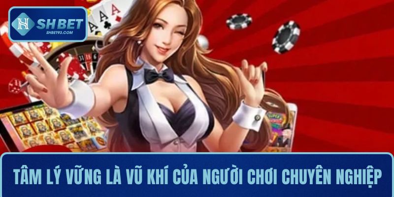 Evo Trực Tuyến SHBET - Lựa Chọn Hàng Đầu Của Game Thủ 5 Tâm lý vững vàng là vũ khí của những người chơi chuyên nghiệp