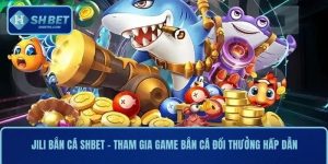 Jili Bắn Cá SHBET - Tham Gia Game Bắn Cá Đổi Thưởng Hấp Dẫn