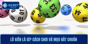 Lô Xiên Là Gì? Cách Chơi Và Mẹo Bắt Lô Chuẩn Xác SHBET