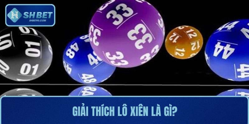 Lô Xiên Là Gì? Cách Chơi Và Mẹo Bắt Lô Chuẩn Xác SHBET 2 Giải thích lô xiên là gì?