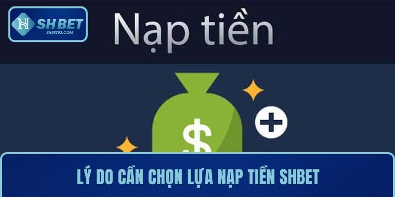 Nạp Tiền SHBET Đơn Giản - Tối Ưu Trải Nghiệm Chơi Game 2 Lý do cần chọn lựa nạp tiền SHBET