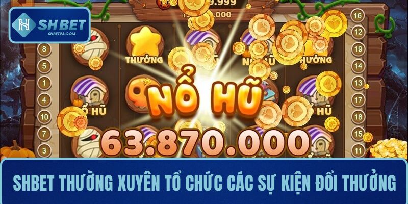 SHBET thường xuyên tổ chức các sự kiện nhân đôi giá trị đổi thưởng