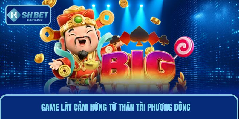 Nổ Hũ Thần Tài Mang Đến Cơ Hội Đổi Đời Chỉ Trong Vài Giây 2 Game quay slot lấy cảm hứng từ Thần Tài phương Đông