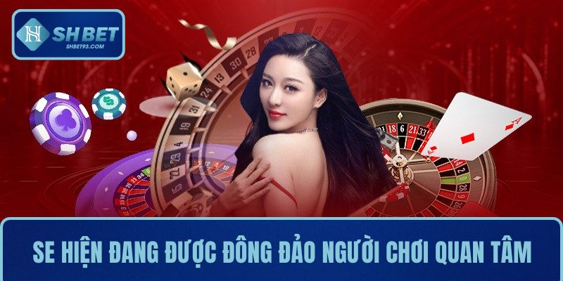 SE Trực Tuyến Tại SHBET - Sức Hút Không Thể Cưỡng Lại 2 SE hiện đang được đông đảo người chơi quan tâm