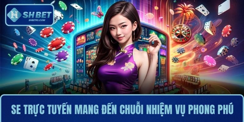 SE Trực Tuyến Tại SHBET - Sức Hút Không Thể Cưỡng Lại 3 SE trực tuyến mang đến chuỗi nhiệm vụ phong phú