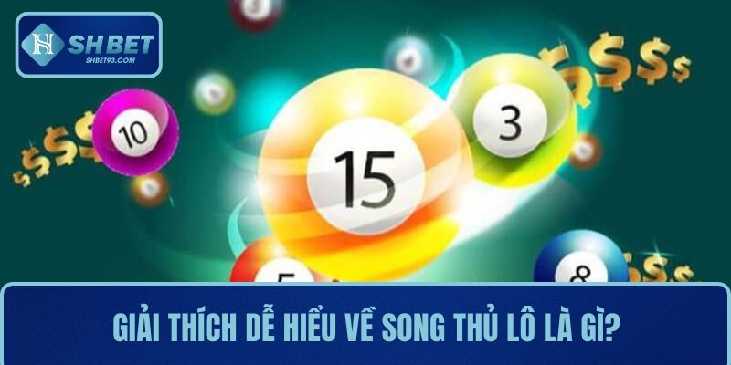 Song Thủ Lô Là Gì? Tìm Hiểu Cách Chơi, Chiến Lược Tại SHBET 2 Giải thích dễ hiểu về song thủ lô là gì?