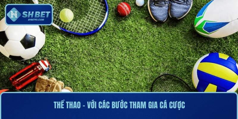 Thể thao - với các bước tham gia cá cược