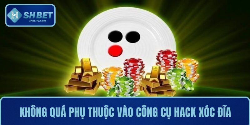 Tool Hack Xóc Đĩa Dễ Dùng Với Tỷ Lệ Thắng Cao Tại SHBET 3 Nếu quá phụ thuộc vào công cụ, bạn sẽ đánh mất khả năng phân tích