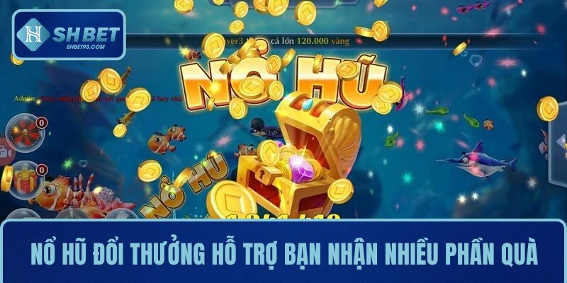 Top Game Nổ Hũ Đỉnh Nhất Tại Nhà Cái SHBET Cho Người Chơi 3 Nổ hũ đổi thưởng hỗ trợ người chơi nhận nhiều phần quà